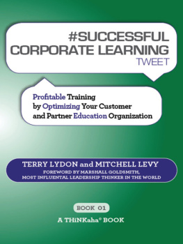 Terry Lydon - #SUCCESSFUL CORPORATE LEARNING tweet Book01: Profitable Training by Optimizing Your Customer and Partner Education Organization