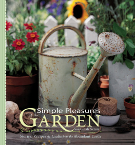Susannah Seton - Simple Pleasures of the Garden: Stories, Recipes & Crafts from the Abundant Earth