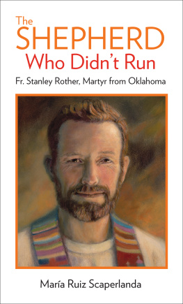 María Ruiz Scaperlanda - The Shepherd Who Didnt Run: Father Stanley Rother, Martyr from Oklahoma