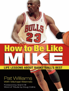 Pat Williams - How to be like Mike: life lessons about basketballs best