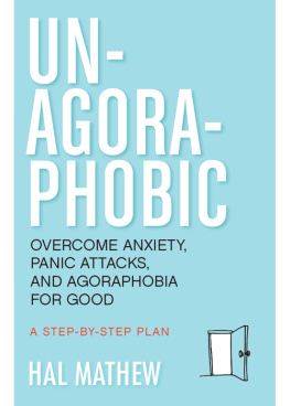 Hal Mathew - Un-Agoraphobic: Overcome Anxiety, Panic Attacks, and Agoraphobia for Good: A Step-by-Step Plan