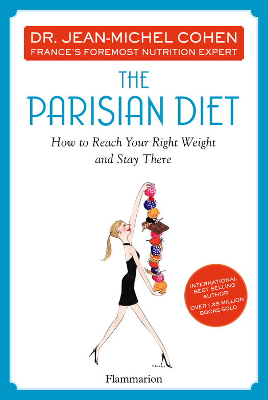 PRAISE FOR THE PARISIAN DIET Dr Jean-Michel Cohen provides keen and astute - photo 1