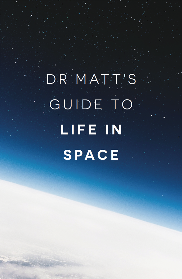 Dr Matts Guide to Life in Space - photo 2