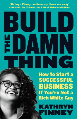 Kathryn Finney - Build the Damn Thing: How to Start a Successful Business If Youre Not a Rich White Guy