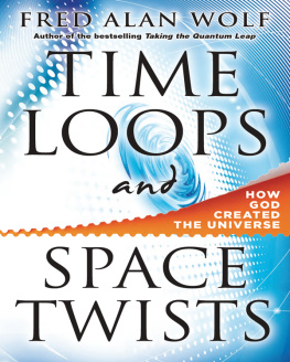 Fred Alan Wolf - Time Loops and Space Twists: How God Created the Universe