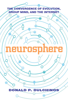 Donald P. Dulchinos - Neurosphere: The Convergence of Evolution, Group Mind, and the Internet