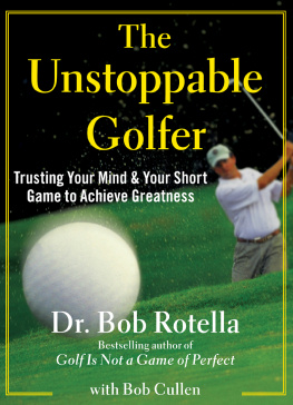 Bob Rotella - The Unstoppable Golfer: Trusting Your Mind & Your Short Game to Achieve Greatness