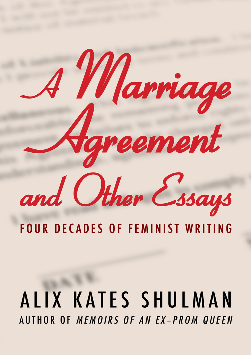 A MARRIAGE AGREEMENT AND OTHER ESSAYS FOUR DECADES OF FEMINIST WRITING ALIX - photo 1