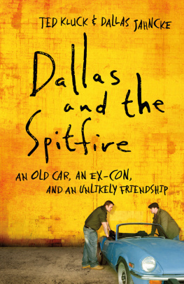 Ted Kluck - Dallas and the Spitfire: An Old Car, an Ex-Con, and an Unlikely Friendship