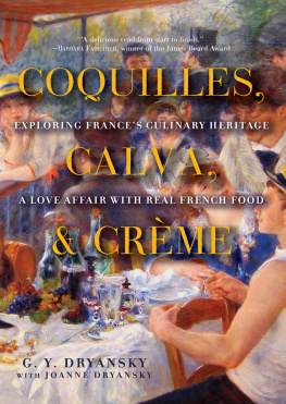 G. Y. Dryansky Coquilles, Calva, and Crème: Exploring Frances Culinary Heritage: A Love Affair with French Food