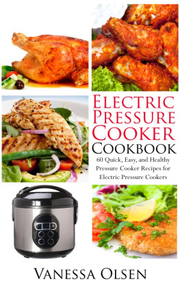 Vanessa Olsen - Electric Pressure Cooker Cookbook-60 Quick, Easy, and Healthy Pressure Cooker Recipes for Electric Pressure Cookers