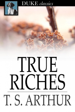 T. S. (Timothy Shay) Arthur - True Riches: Or, Wealth Without Wings