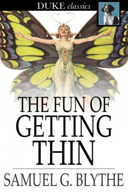 Samuel G. Blythe The Fun of Getting Thin: How to Be Happy and Reduce the Waist Line