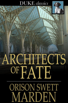 Orison Swett Marden Architects of Fate: Or, Steps to Success and Power