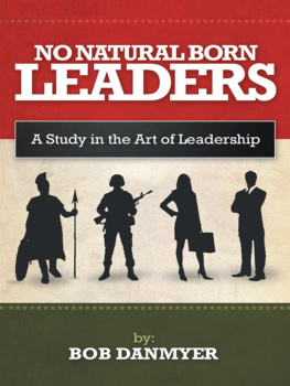 Bob Danmyer - No Natural Born Leaders: A Study in the Art of Leadership