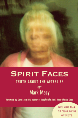 Mark Macy Spirit Faces: Truth About the Afterlife