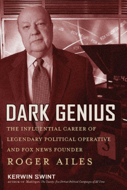 Kerwin Swint - Dark Genius: The Influential Career of Legendary Political Operative and Fox News Founder Roger Ailes