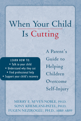 Sony Khemlani-Patel When Your Child is Cutting: A Parents Guide to Helping Children Overcome Self-Injury