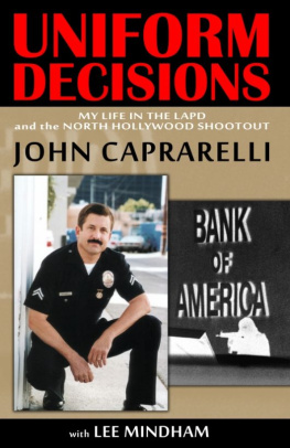 John Caprarelli Uniform Decisions: My Life in the LAPD and the North Hollywood Shootout