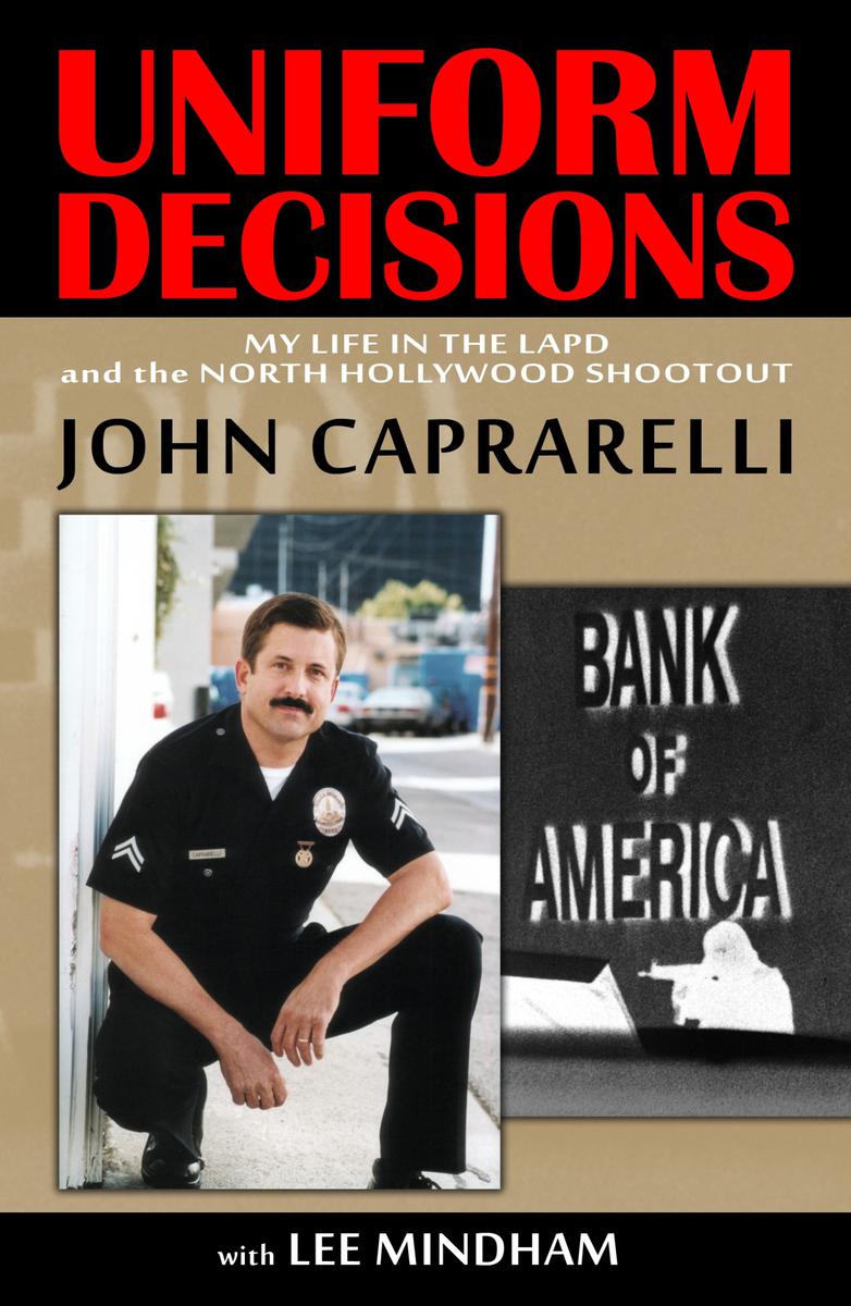 UNIFORMDECISIONS My Life in theLAPD and the North Hollywood Shootout By John - photo 1