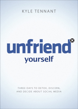 Kyle Tennant - Unfriend Yourself: Three Days to Detox, Discern, and Decide About Social Media