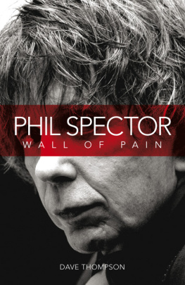Dave Thompson Phil Spector: Wall Of Pain