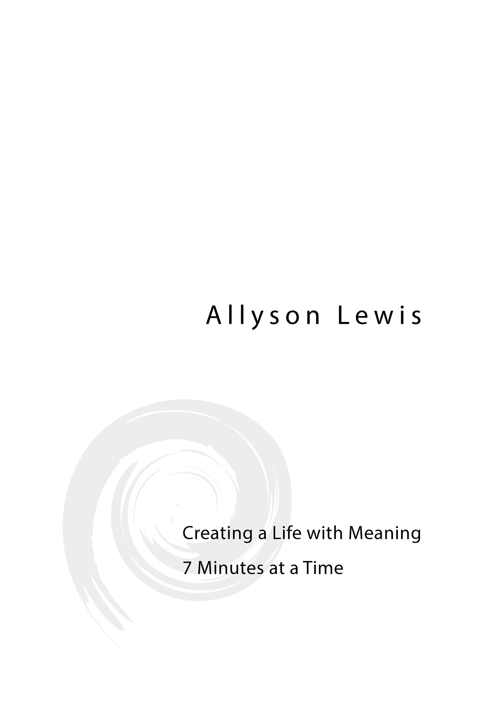 The 7 Minute Solution Creating a Life with Meaning 7 Minutes at a Time - image 1