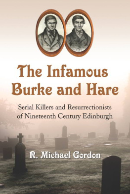 R. Michael Gordon - The Infamous Burke and Hare: Serial Killers and Resurrectionists of Nineteenth Century Edinburgh