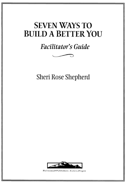 SEVEN WAYS TO BUILD A BETTER YOU FACILITATORS GUIDE published by Multnomah - photo 2