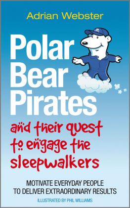 Adrian Webster - Polar Bear Pirates and Their Quest to Engage the Sleepwalkers: Motivate Everyday People to Deliver Extraordinary Results