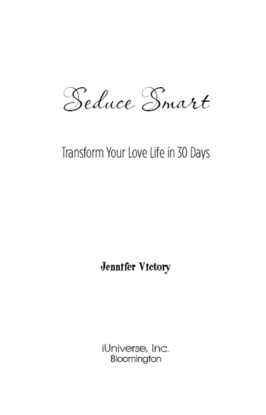 Seduce Smart Transform Your Love Life in 30 Days Copyright 2011 by Seduce - photo 2