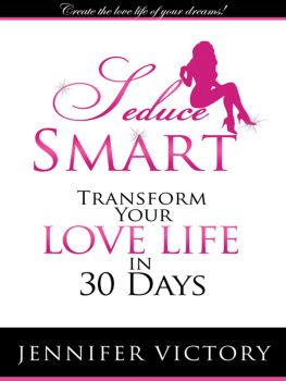 Jennifer Victory Seduce Smart: Transform Your Love Life in 30 Days