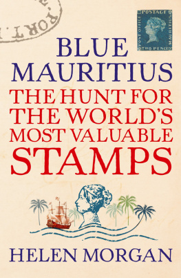 Helen Morgan - Blue Mauritius: The Hunt for the Worlds Most Valuable Stamps