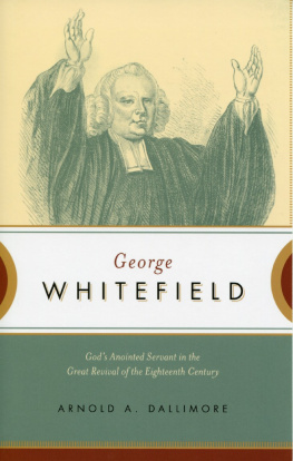 Arnold A. Dallimore George Whitefield: Gods Anointed Servant in the Great Revival of the Eighteenth Century