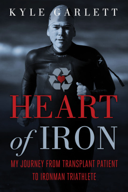 Kyle Garlett - Heart of Iron: My Journey from Transplant Patient to Ironman Triathlete