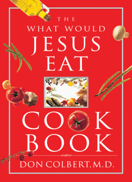 Don Colbert - The What Would Jesus Eat Cookbook