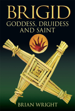 Brian Wright Brigid: Goddess, Druidess and Saint