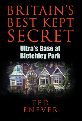 Ted Enever - Britains Best Kept Secret: Ultras Base at Bletchley Park