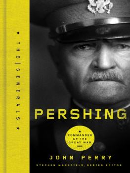 John Perry - Pershing: Commander of the Great War