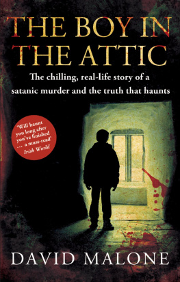 David Malone The Boy in the Attic: The Chilling, Real-Life Story of a Satanic Murder and the Truth that Haunts