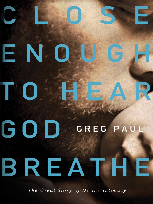 PRAISE FOR CLOSE ENOUGH TO HEAR GOD BREATHE This book has a heart that beats - photo 1