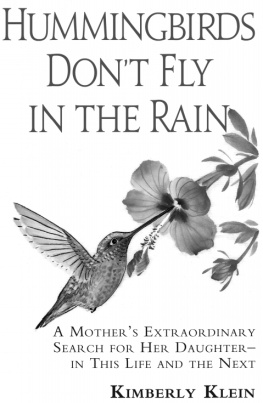 Kimberly Klein - Hummingbirds Dont Fly In The Rain: A Mothers Extraordinary Search for her Daughter in this Life- and the Next