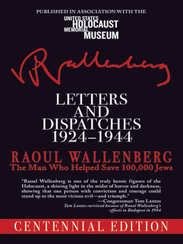 Raoul Wallenberg - Letters and Dispatches 1924-1944: The Man Who Saved Over 100,000 Jews, Centennial Edition