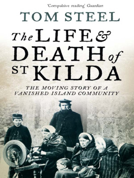 Tom Steel The Life and Death of St. Kilda: The moving story of a vanished island community