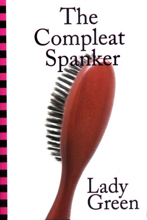 The Compleat Spanker by Lady Green greenery press 1996 by Janet W - photo 1