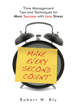 Robert W. Bly - Make Every Second Count: Time Management Tips and Techniques for More Success with Less Stress