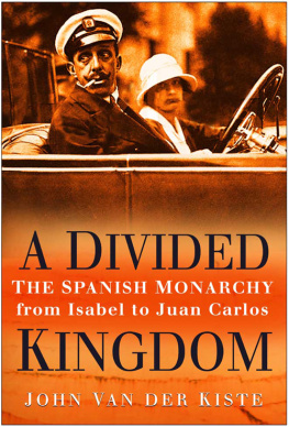 Van der Kiste - A Divided Kingdom: The Spanish Monarchy From Isabel To Juan Carlos