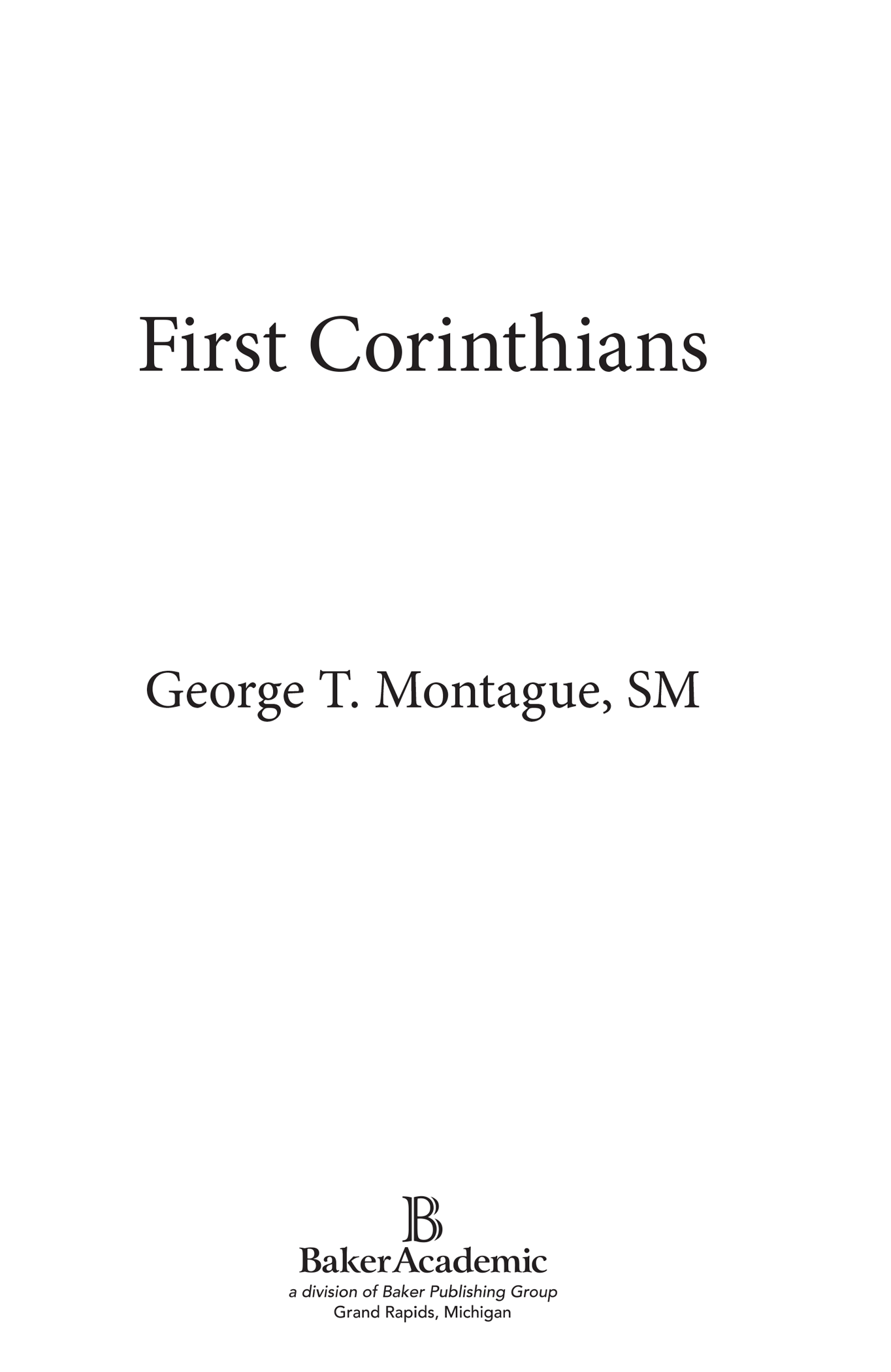 2011 by George T Montague Published by Baker Academic a division of Baker - photo 2