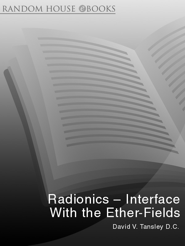 RADIONICS INTERFACE WITH THE ETHER-FIELDS by David V Tansley DC This - photo 1