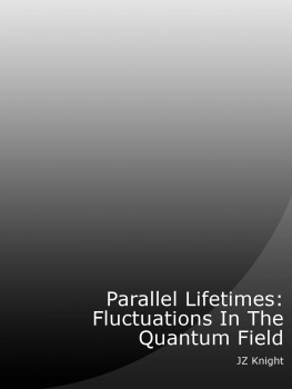 Ramtha - Parallel Lifetimes: Fluctuations In the Quantum Field